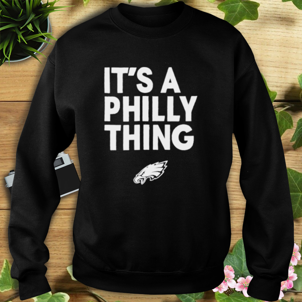 It’s A Philly Thing Shirt 5 Sweat tshirt