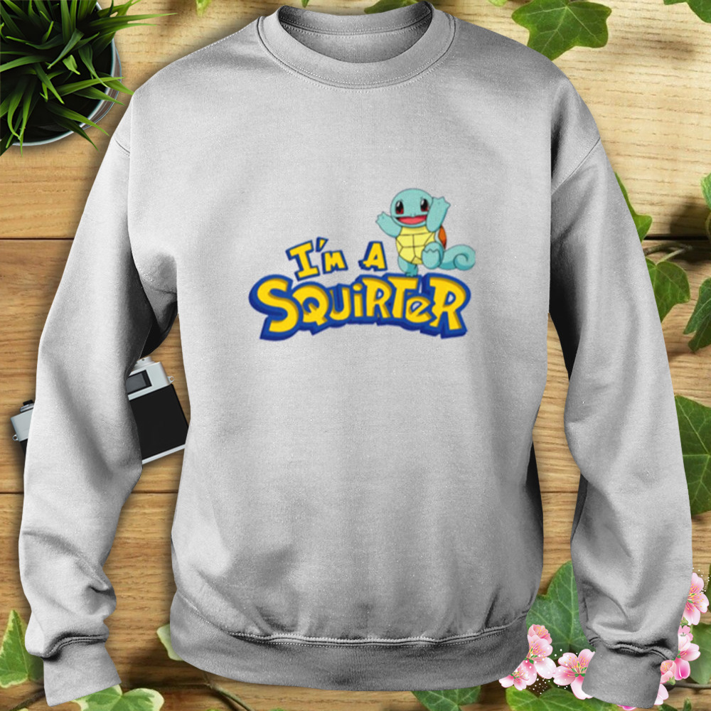 I’m A Squirter Zenigame Squirtle Pokemon T-Shirt 5 Sweat shirt
