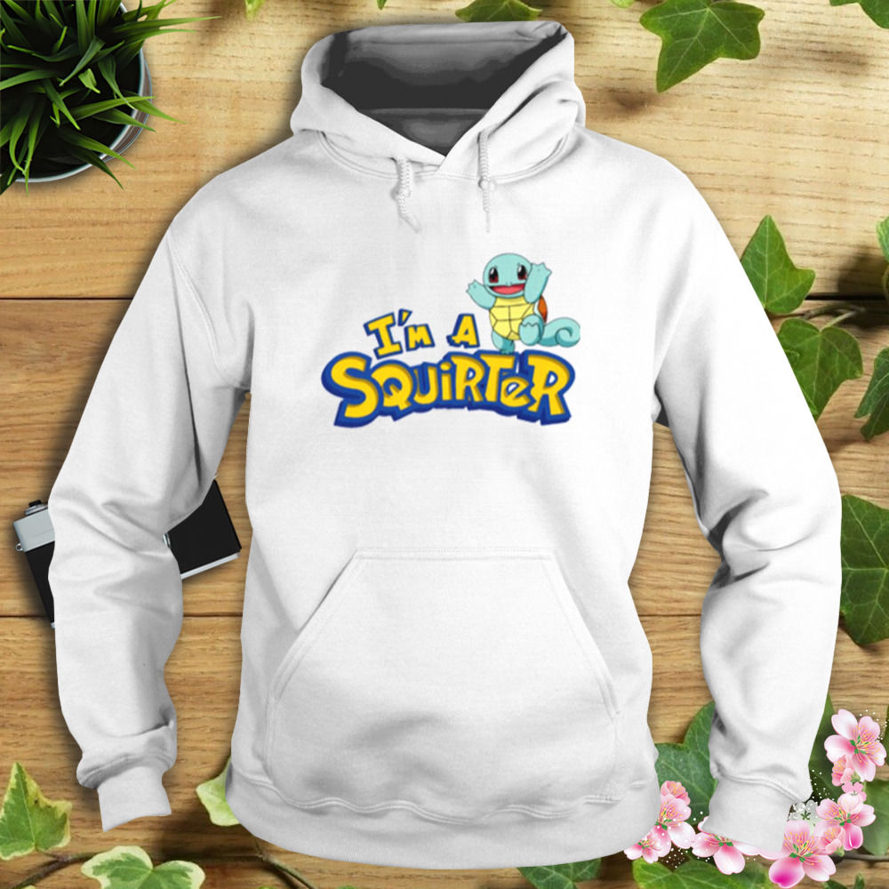 I’m A Squirter Zenigame Squirtle Pokemon T-Shirt 4 Hoodie shirt