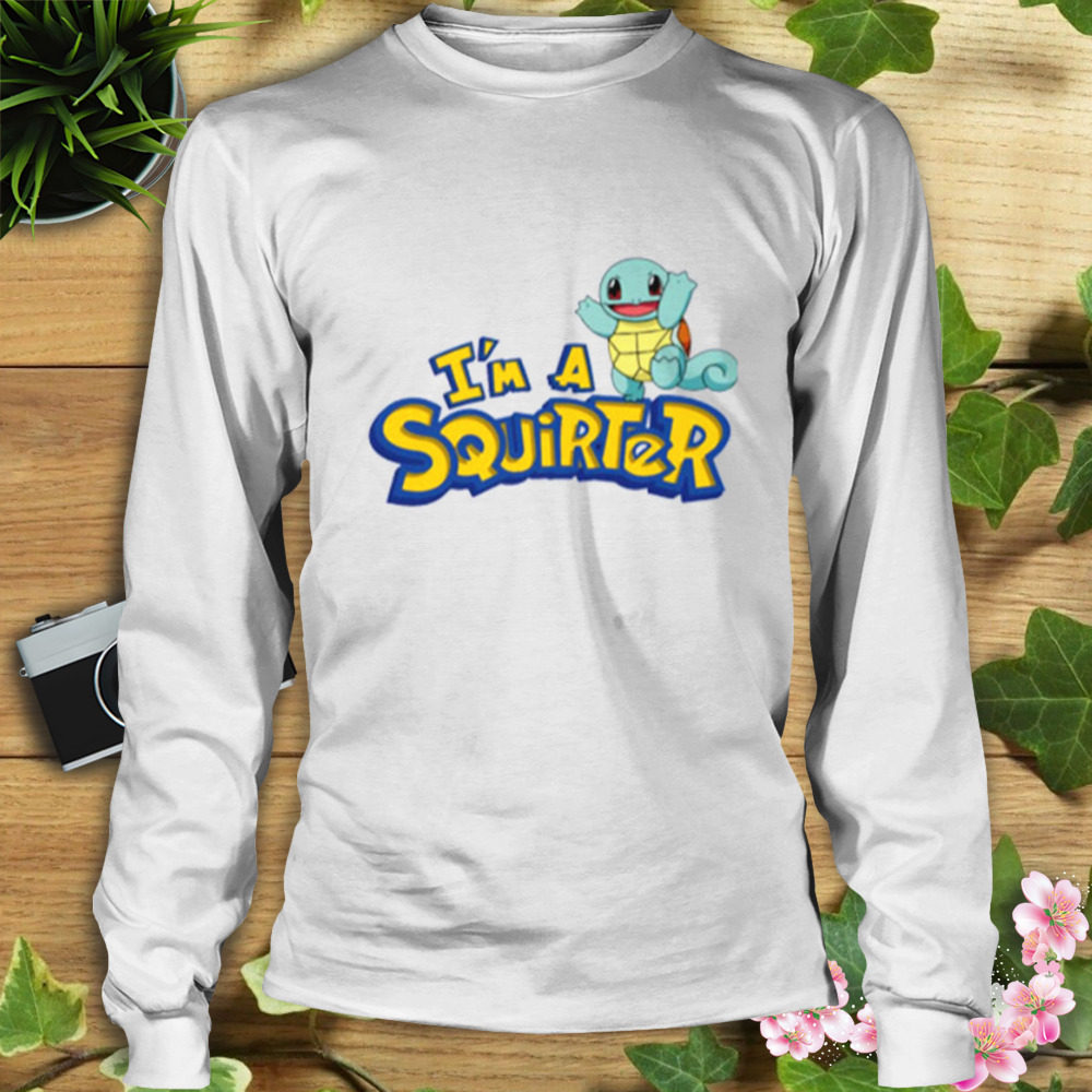 I’m A Squirter Zenigame Squirtle Pokemon T-Shirt 3 Longsleeve shirt