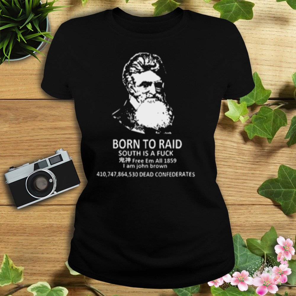 John Brown Born To Raid South Is A Fuck T-Shirt 2 Women's tshirt