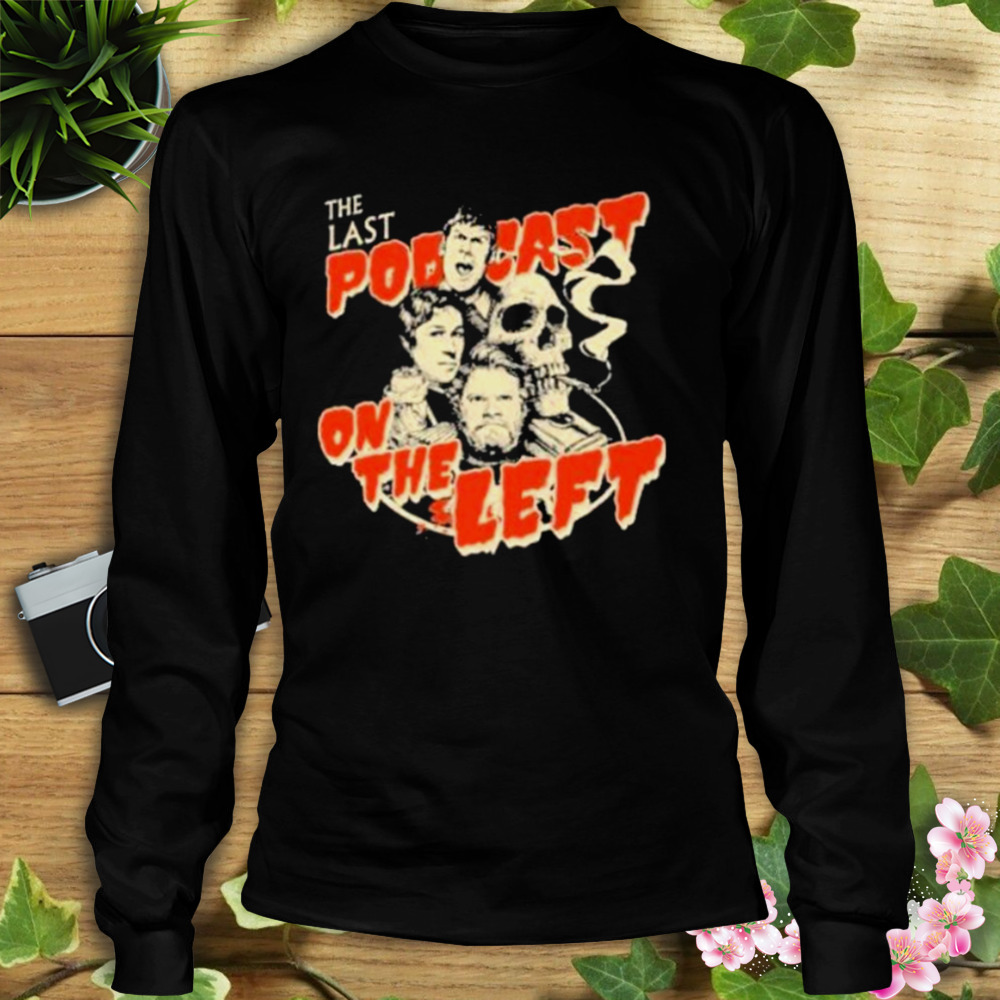 LPOTL The Last Podcast On The Left shirt 3 Longsleeve tshirt