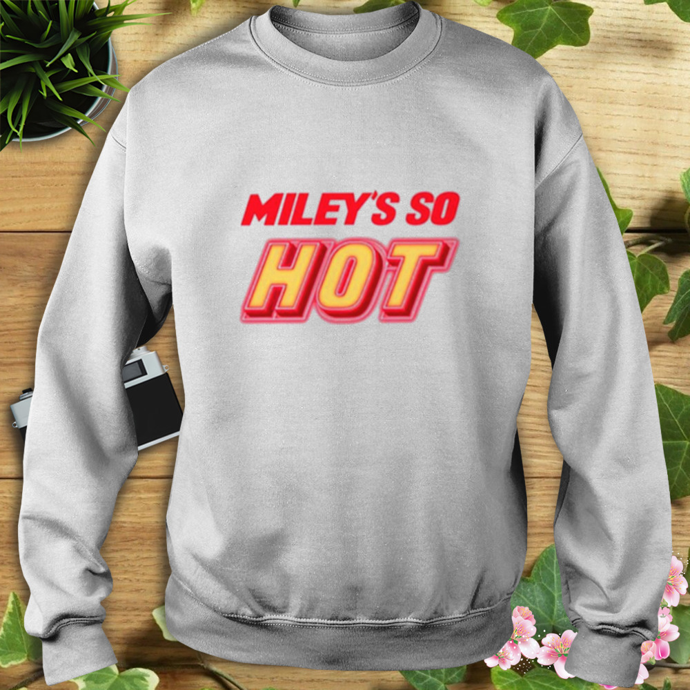 Miley’s So Hot Miley Cyrus T-Shirt 5 Sweat shirt