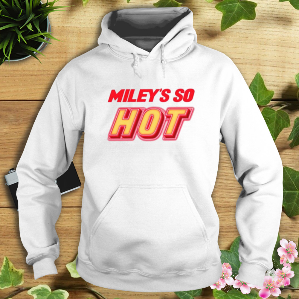 Miley’s So Hot Miley Cyrus T-Shirt 4 Hoodie shirt