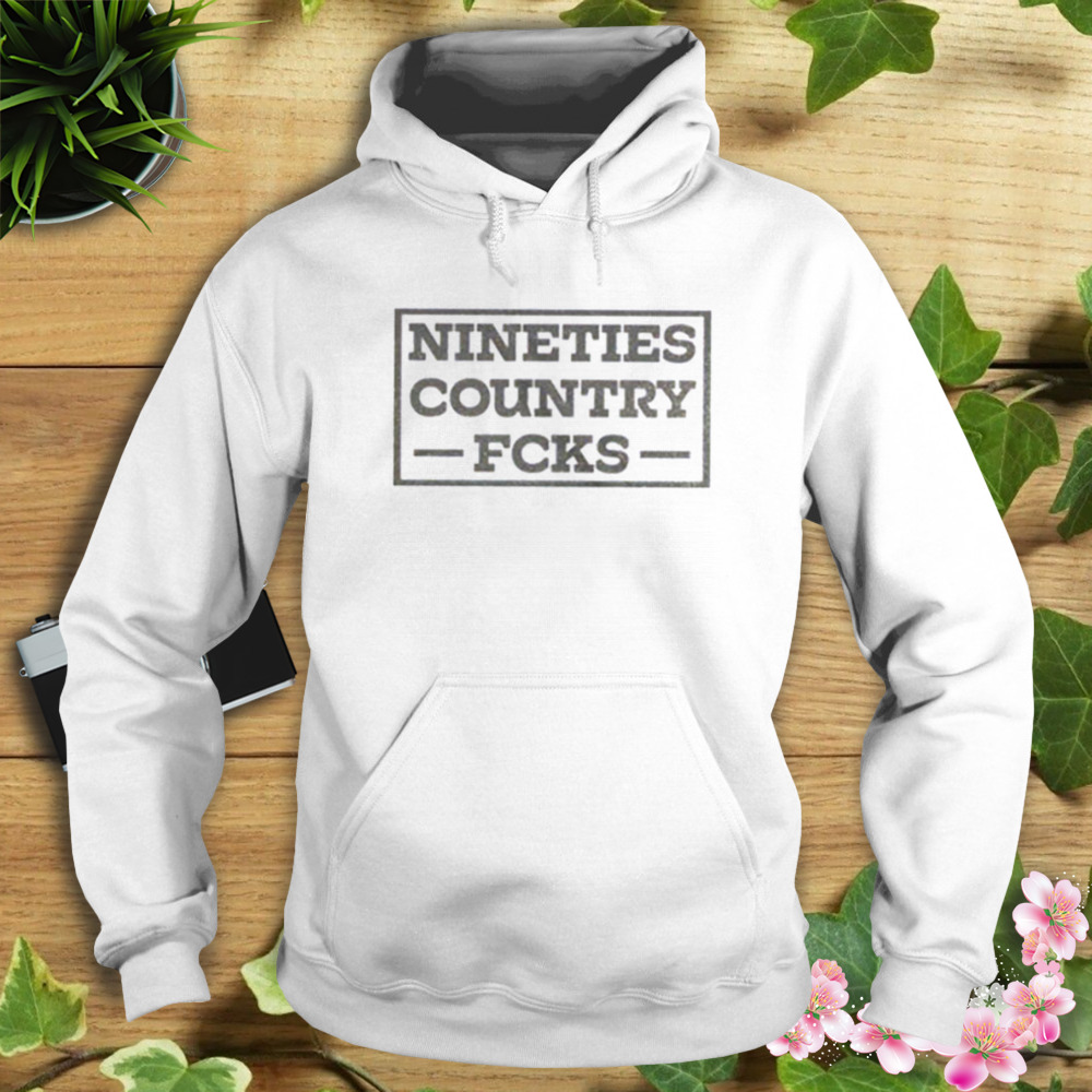 Nineties Country Fcks T-Shirt 4 Hoodie shirt