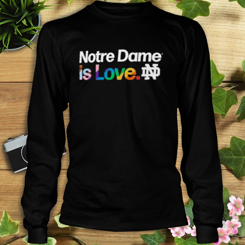 Notre Dame is love Notre Dame Fighting Irish LGBT shirt 3 Longsleeve tshirt