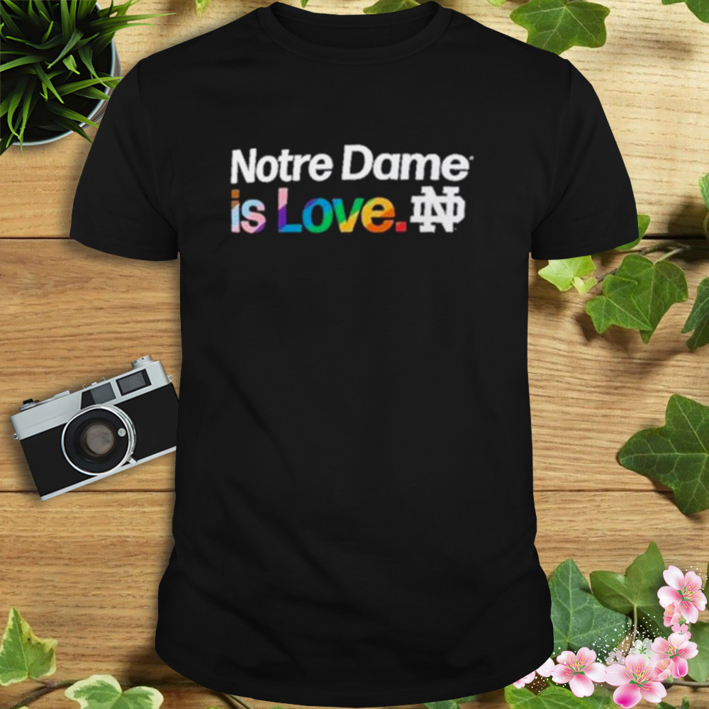 Notre Dame is love Notre Dame Fighting Irish LGBT shirt 1 Unisex tshirt