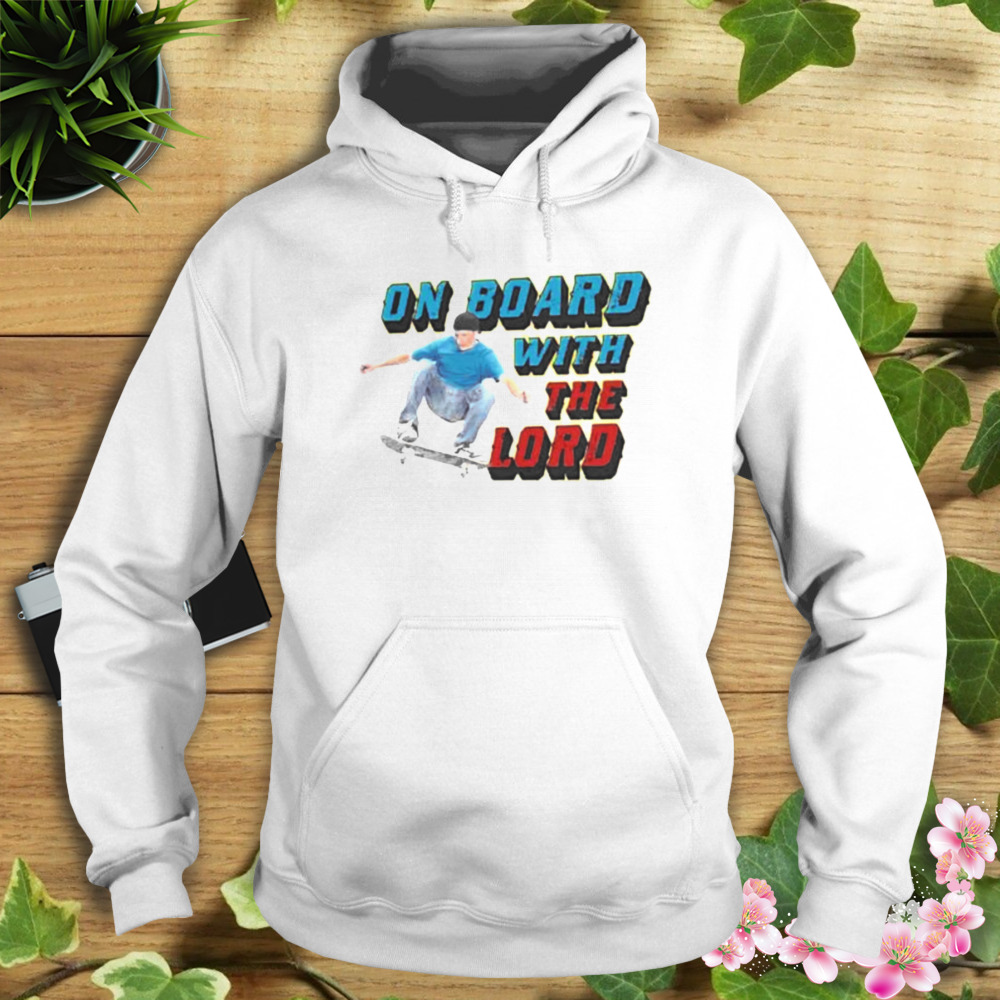 On Board With The Lord Shirt 4 Hoodie shirt