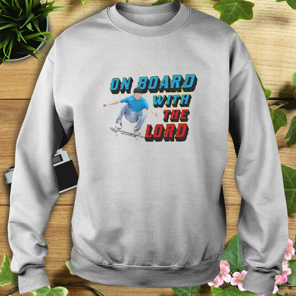 On Board With The Lord Shirt 5 Sweat shirt