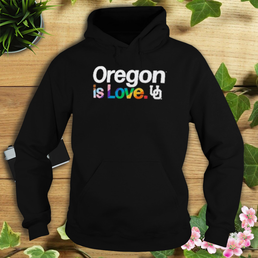 Oregon is love Oregon Ducks LGBT shirt 4 Hoodie tshirt