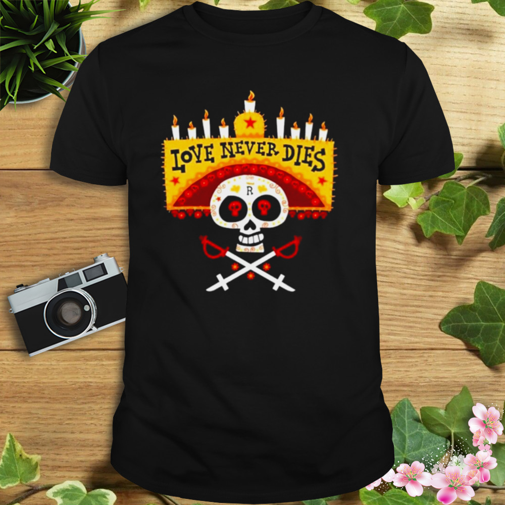 Skull love never dies shirt