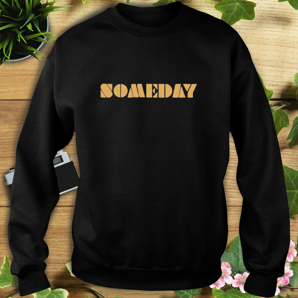 Someday 2023 T-Shirt 5 Sweat tshirt