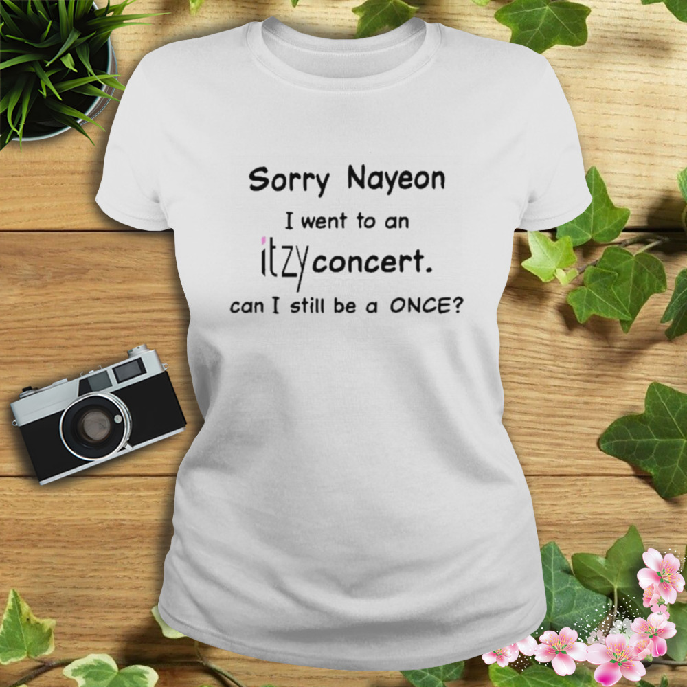 Sorry Nayeon I Went To An Itzy Concert shirt 2 Women's shirt