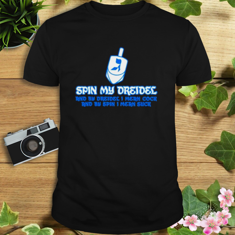 Spin My Dreidel shirt