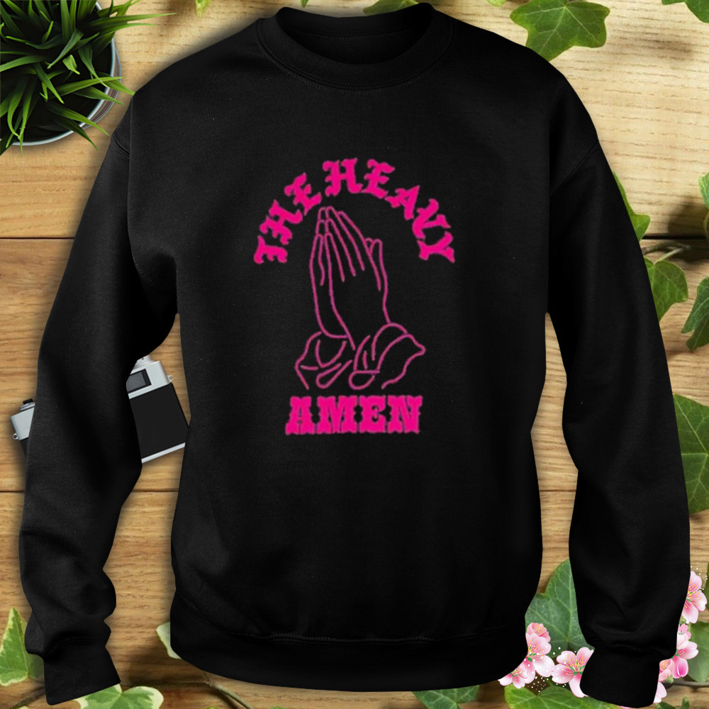 The Heavy Amen Shirt 5 Sweat tshirt