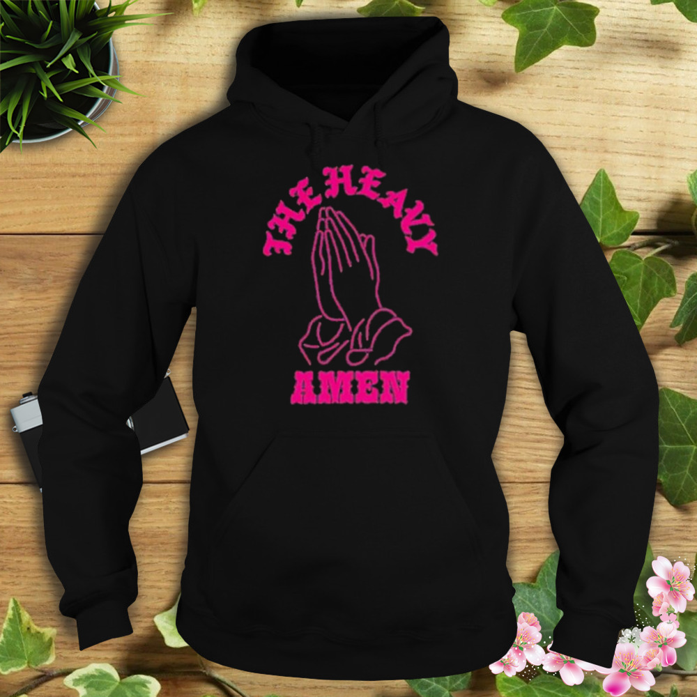 The Heavy Amen Shirt 4 Hoodie tshirt