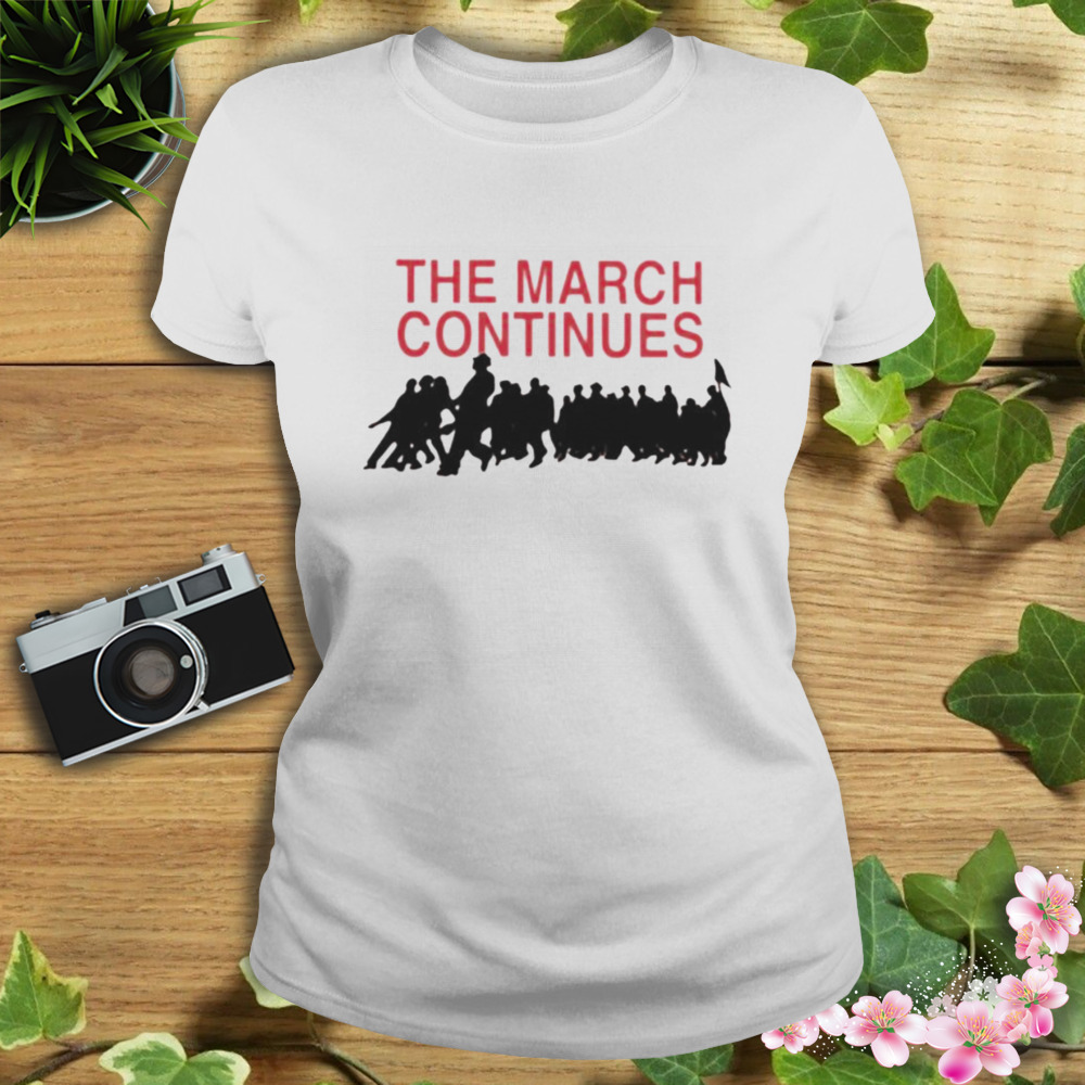 The march continues shirt 2 Women's shirt