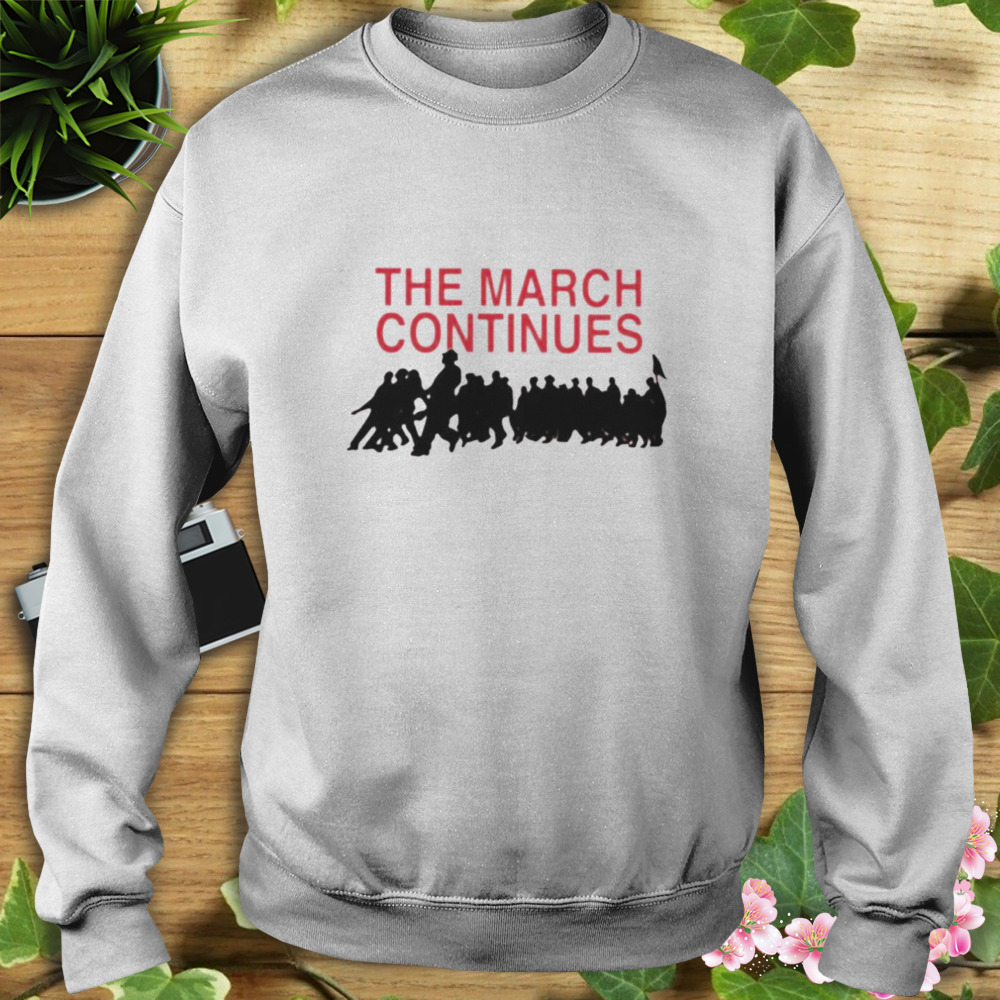 The march continues shirt 5 Sweat shirt