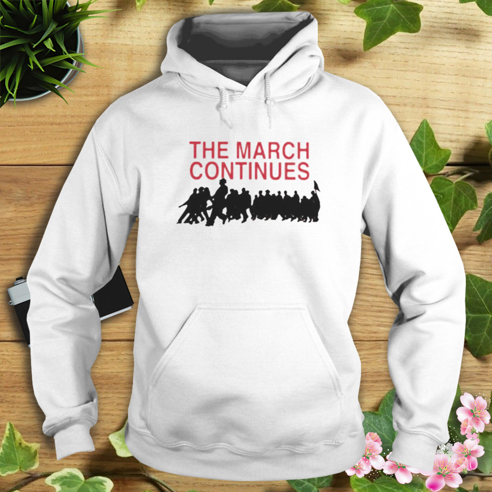 The march continues shirt 4 Hoodie shirt