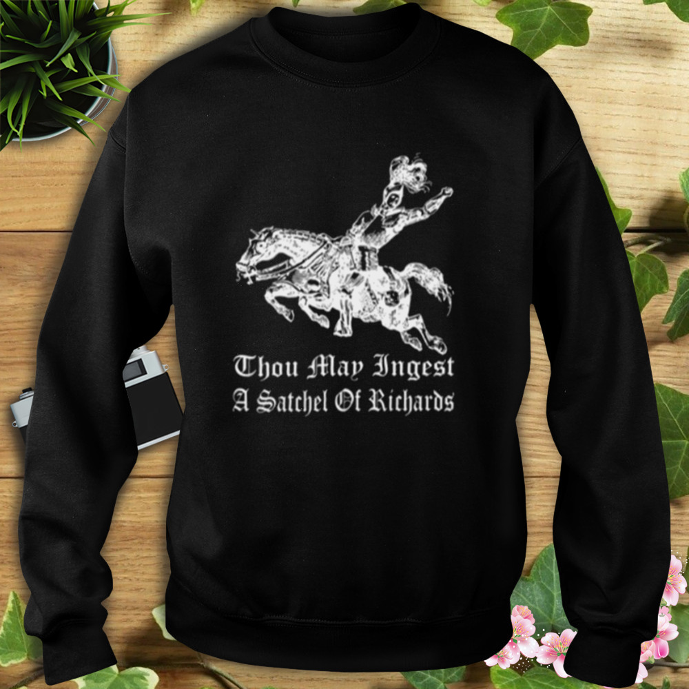 Thou Map Ingest A Satchel Of Richards T-Shirt 5 Sweat tshirt