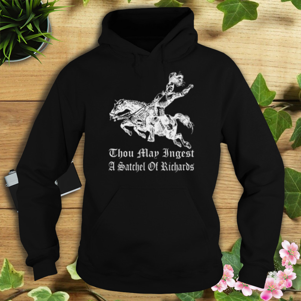 Thou Map Ingest A Satchel Of Richards T-Shirt 4 Hoodie tshirt