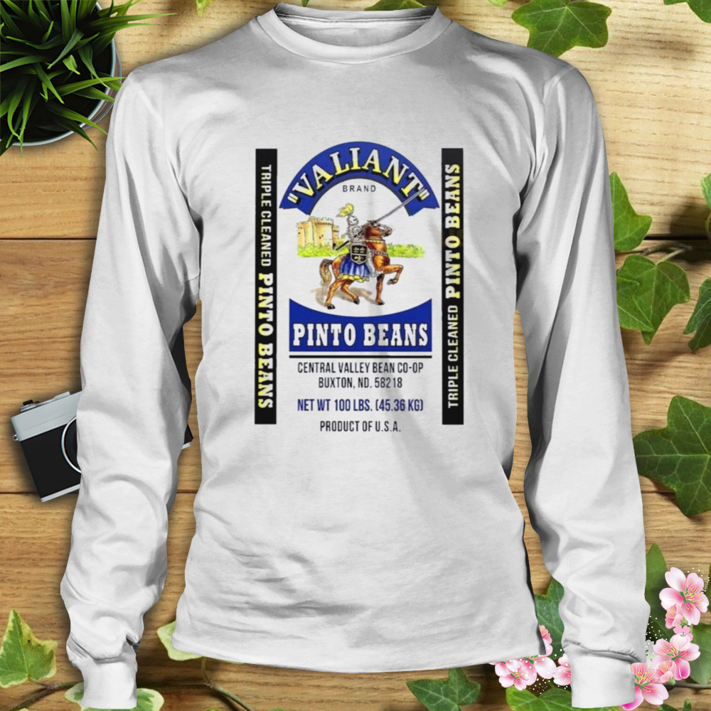 Valiant pinto beans poster central valley bean co-op Buxton ND shirt 3 Longsleeve shirt