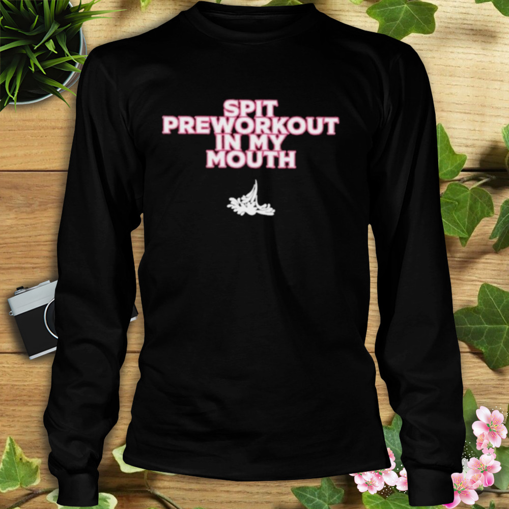 Xoxobkc Wearing Spit Preworkout In My Mouth shirt 3 Longsleeve tshirt