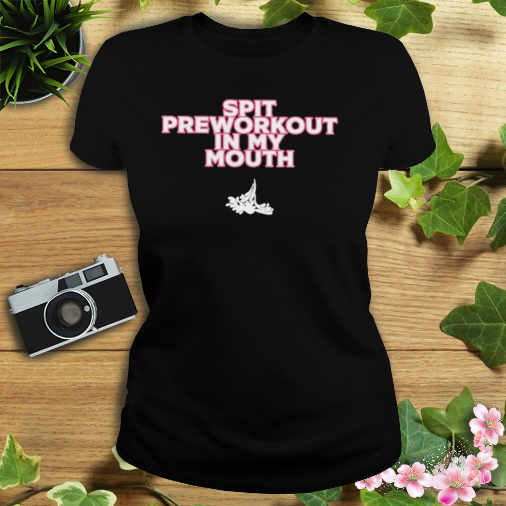 Xoxobkc Wearing Spit Preworkout In My Mouth shirt 2 Women's tshirt