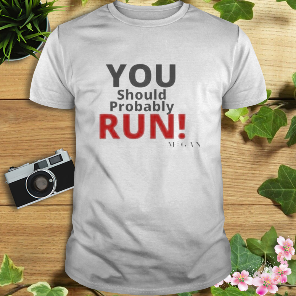 You Should Probably Run M3gan Quote Design T-Shirt 1 Unisex shirt