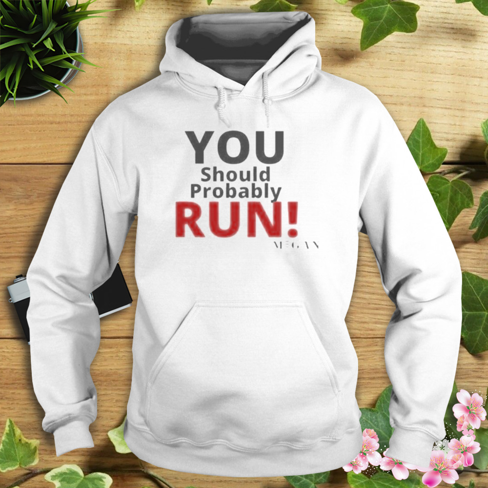 You Should Probably Run M3gan Quote Design T-Shirt 4 Hoodie shirt