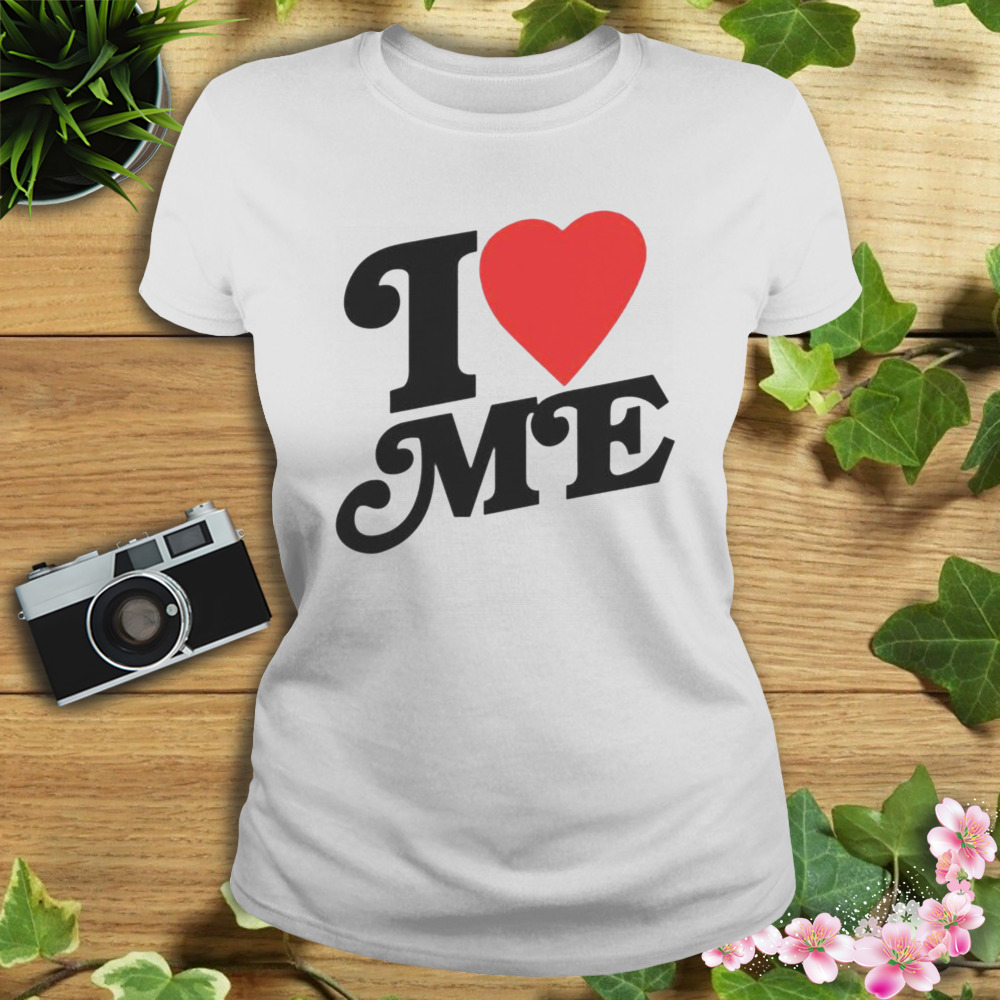 i love me shirt 2 Women's shirt