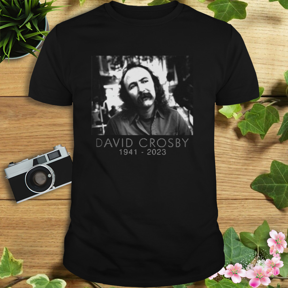 David Crosby Rip 1941-2023 shirt