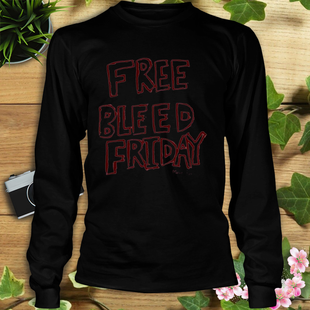 Frees bleed friday shirt 3 Longsleeve tshirt