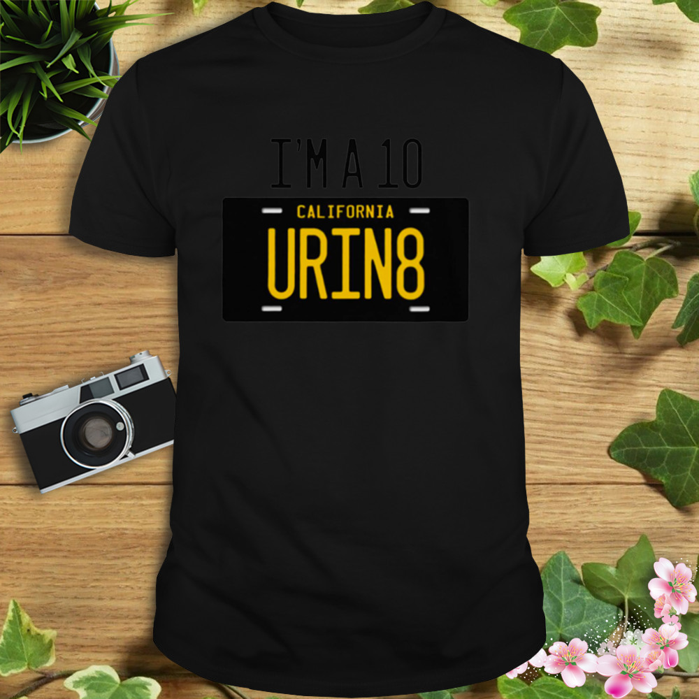 Im A 10 Urin8 T-Shirt