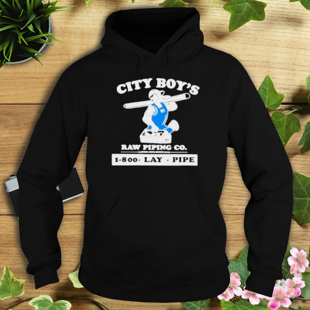 city boy’s raw piping co laying pipe shirt 4 Hoodie tshirt