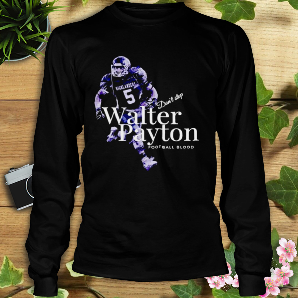 walter Payton don’t stop football blood shirt 3 Longsleeve tshirt
