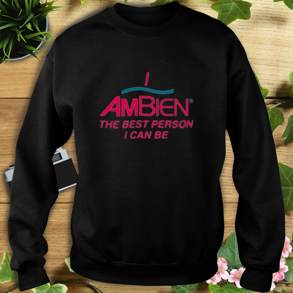I Am Being The Best Person I Can Be T-shirt 5 Sweat tshirt