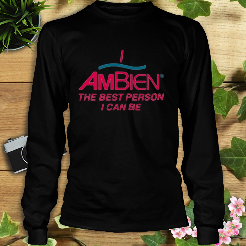 I Am Being The Best Person I Can Be T-shirt 3 Longsleeve tshirt