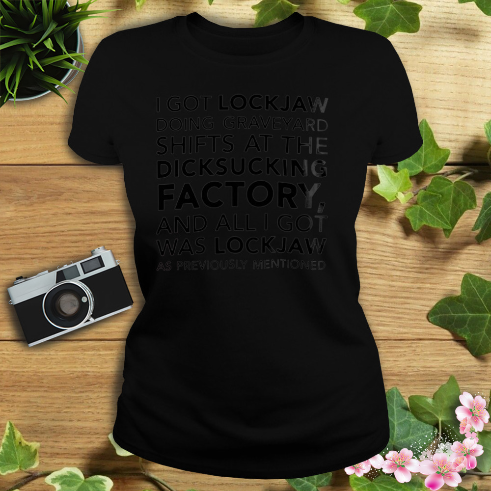 I Got Lockjaw Doing Graveyard Shifts At The Dicksucking T-Shirt 2 Women's tshirt