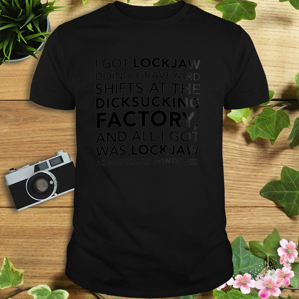 I Got Lockjaw Doing Graveyard Shifts At The Dicksucking T-Shirt 1 Unisex tshirt