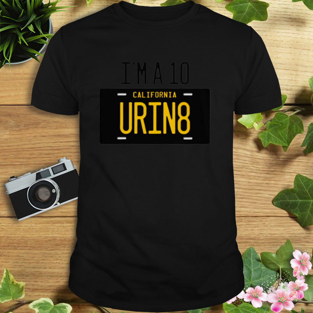 Im A 10 Urin8 T-Shirt 1 Unisex tshirt
