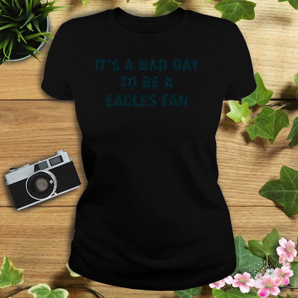 It’s a Bad day to be Eagles fan shirt 2 Women's tshirt