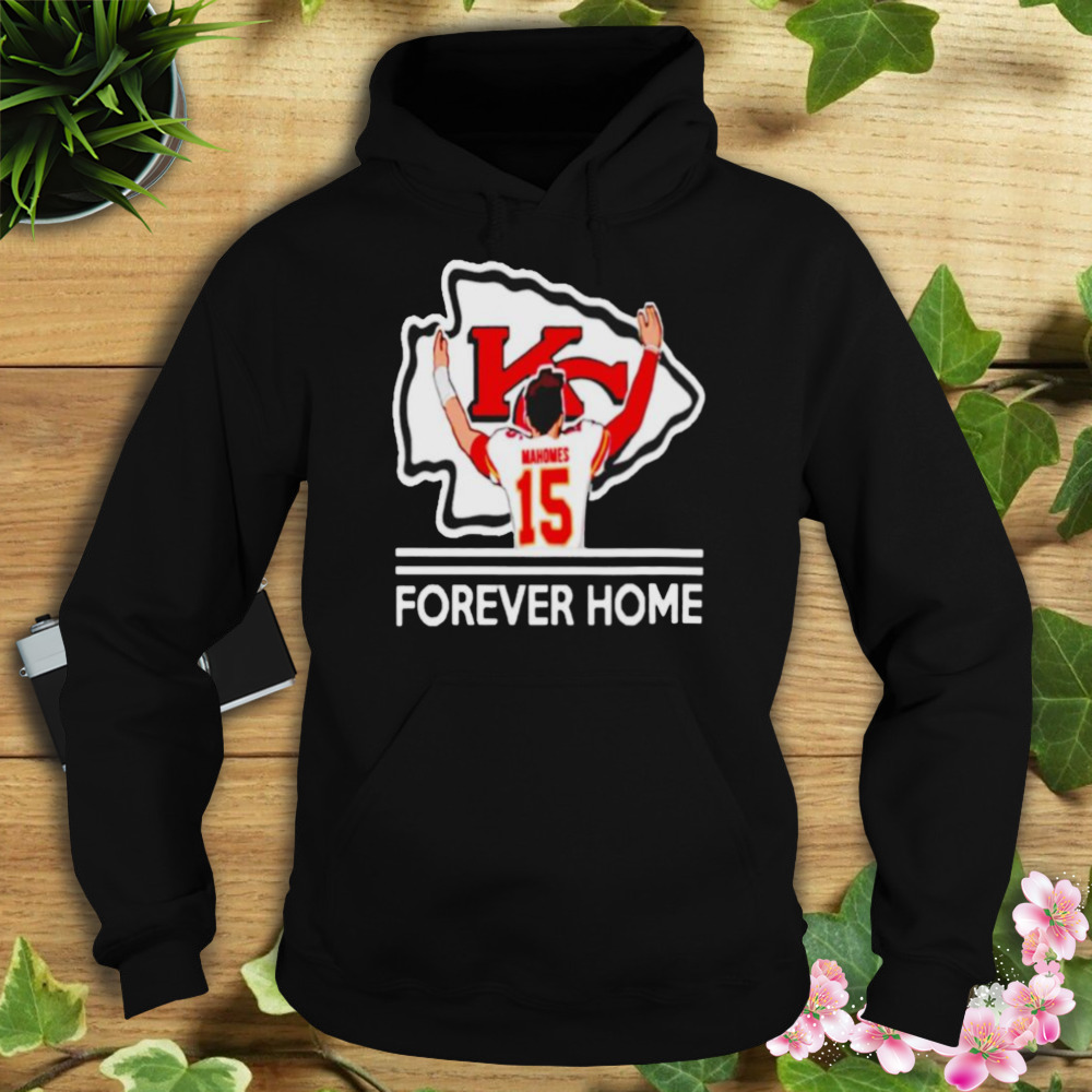 Patrick Mahomes forever home shirt 4 Hoodie tshirt