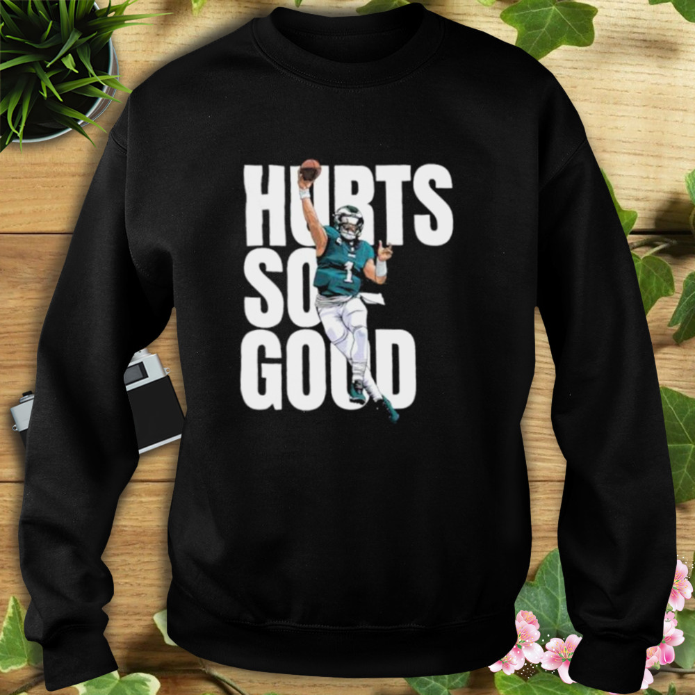 Philadelphia Eagles Hurts So Good shirt 5 Sweat tshirt
