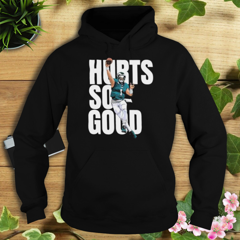 Philadelphia Eagles Hurts So Good shirt 4 Hoodie tshirt