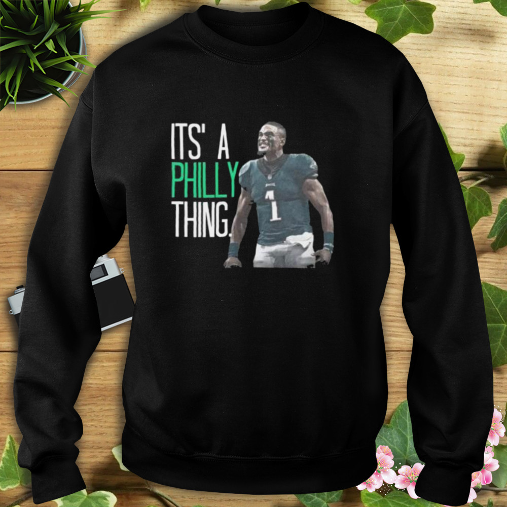 Philadelphia Eagles Jalen Hurts It’s a Philly Thing shirt 5 Sweat tshirt