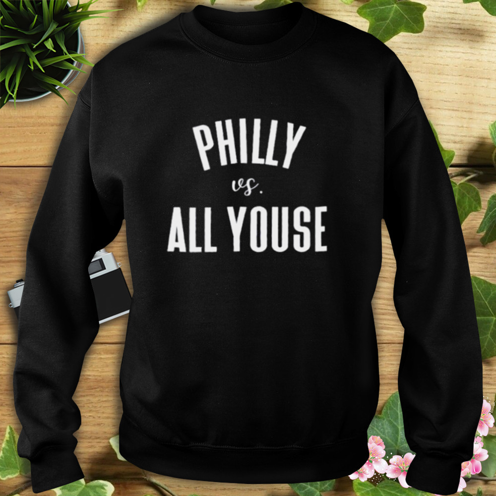 Philly vs All Youse 2023 shirt 5 Sweat tshirt