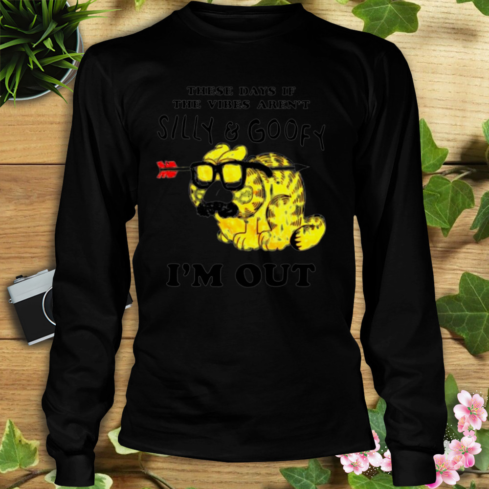 These days if the vibes aren’t silly and goofy i’m out shirt 3 Longsleeve tshirt
