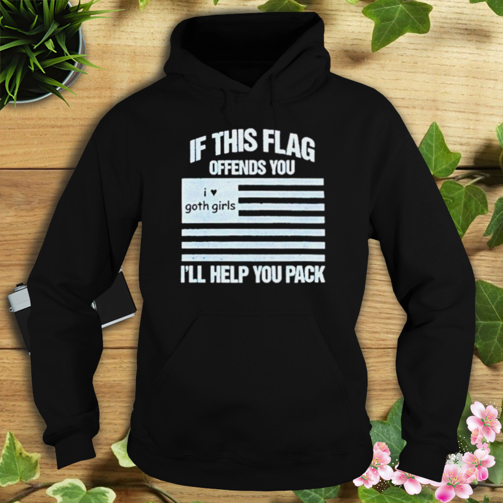 if this flag offends you I’ll help you pack goth girl shirt 4 Hoodie tshirt