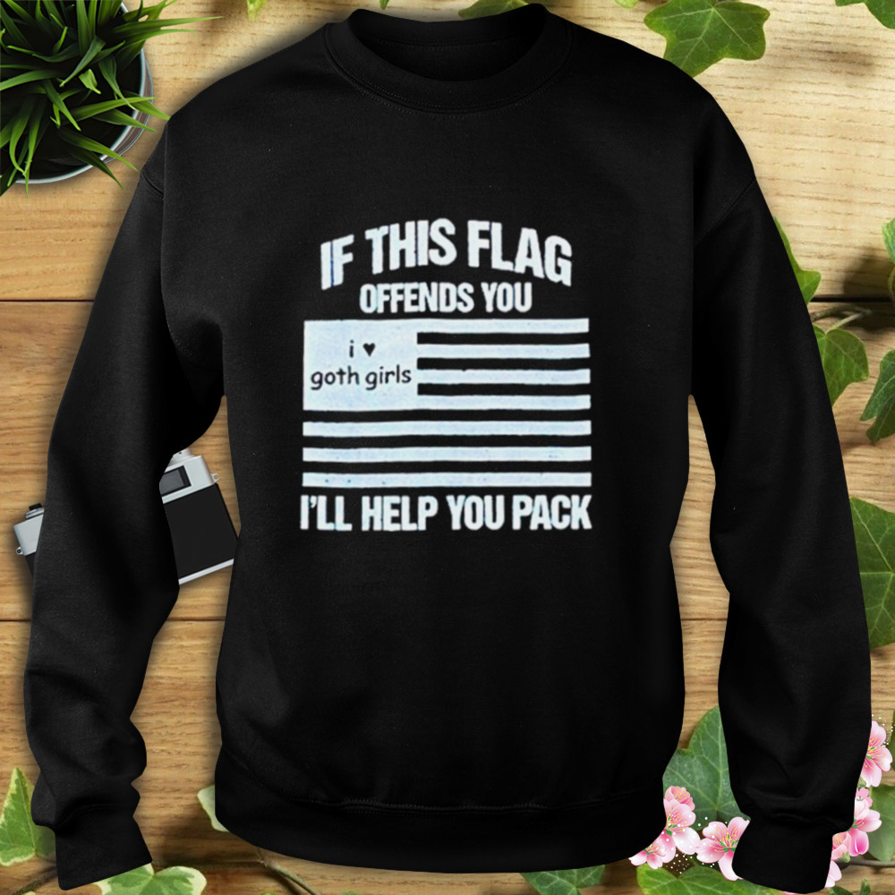 if this flag offends you I’ll help you pack goth girl shirt 5 Sweat tshirt